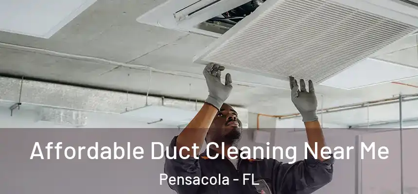  Affordable Duct Cleaning Near Me Pensacola - FL