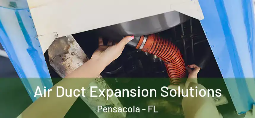  Air Duct Expansion Solutions Pensacola - FL