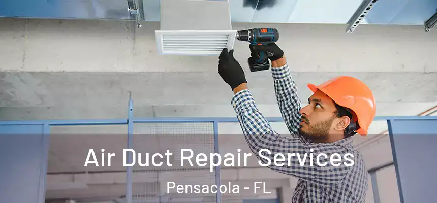  Air Duct Repair Services Pensacola - FL