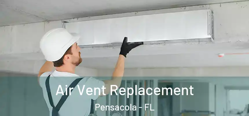  Air Vent Replacement Pensacola - FL