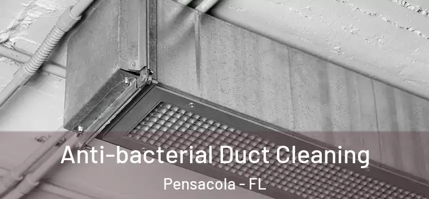  Anti-bacterial Duct Cleaning Pensacola - FL