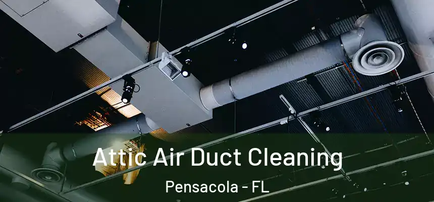  Attic Air Duct Cleaning Pensacola - FL