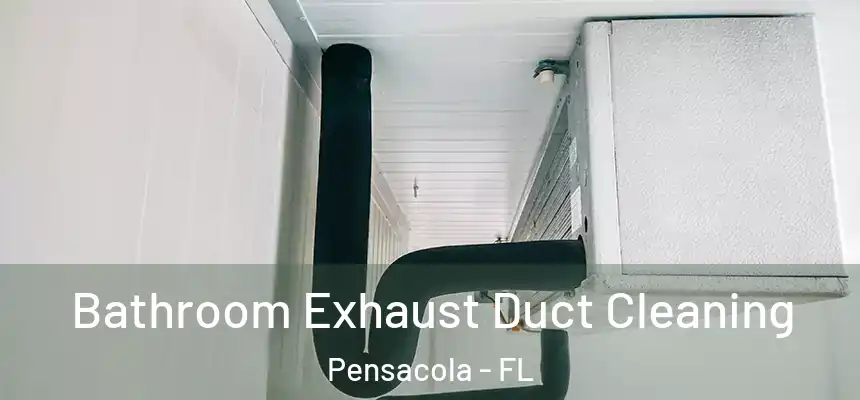  Bathroom Exhaust Duct Cleaning Pensacola - FL