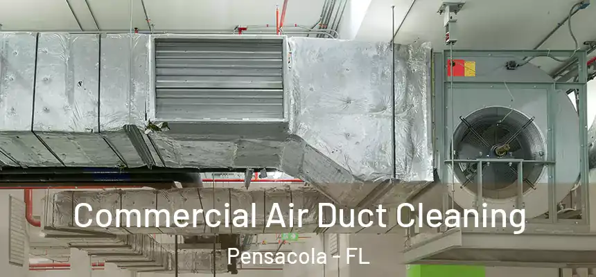  Commercial Air Duct Cleaning Pensacola - FL
