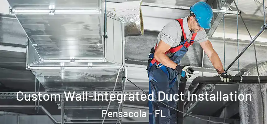  Custom Wall-Integrated Duct Installation Pensacola - FL
