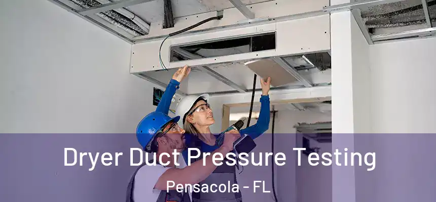  Dryer Duct Pressure Testing Pensacola - FL