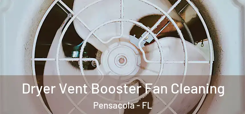  Dryer Vent Booster Fan Cleaning Pensacola - FL