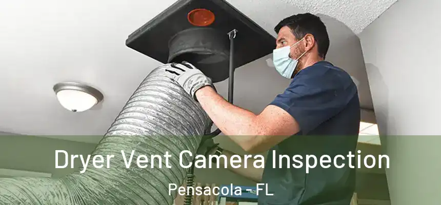  Dryer Vent Camera Inspection Pensacola - FL