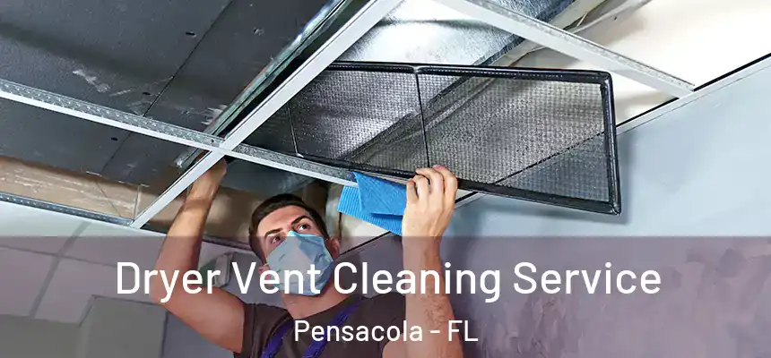  Dryer Vent Cleaning Service Pensacola - FL