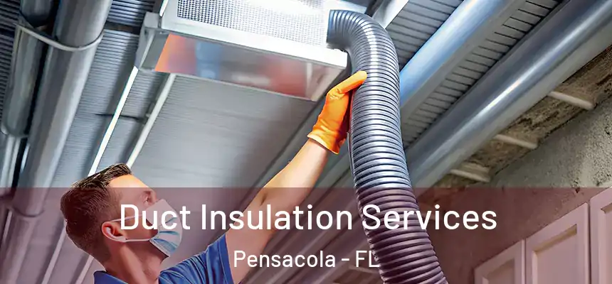  Duct Insulation Services Pensacola - FL
