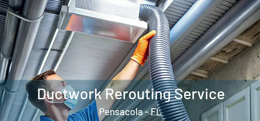  Ductwork Rerouting Service Pensacola - FL