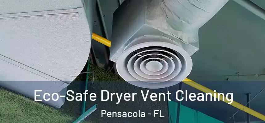  Eco-Safe Dryer Vent Cleaning Pensacola - FL