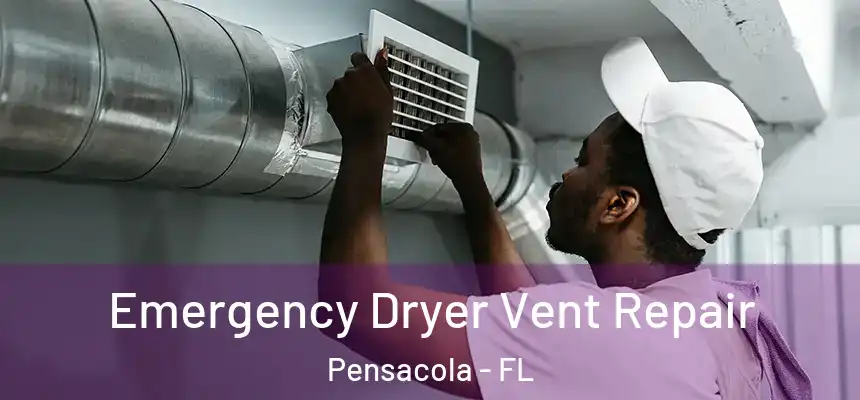  Emergency Dryer Vent Repair Pensacola - FL