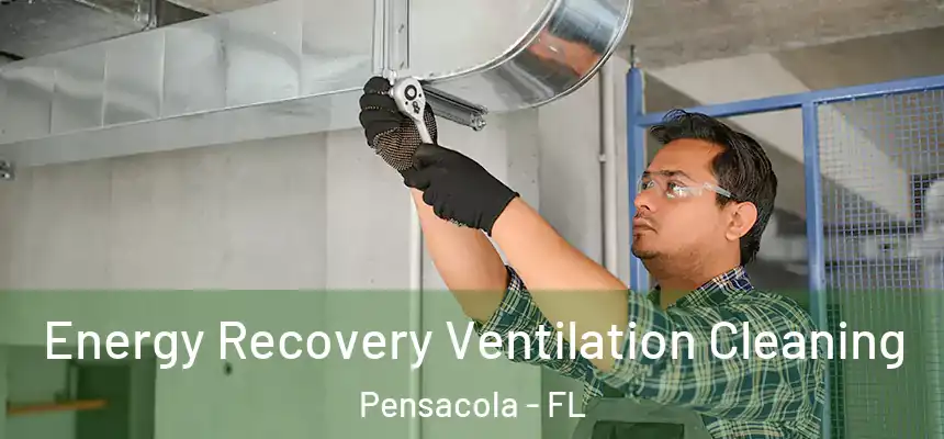  Energy Recovery Ventilation Cleaning Pensacola - FL