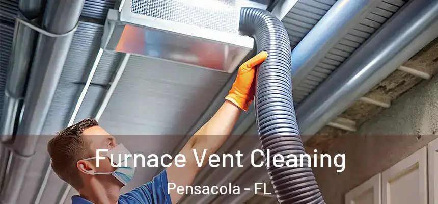  Furnace Vent Cleaning Pensacola - FL