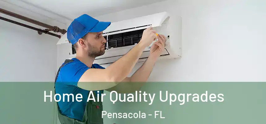  Home Air Quality Upgrades Pensacola - FL