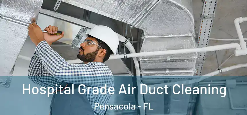  Hospital Grade Air Duct Cleaning Pensacola - FL