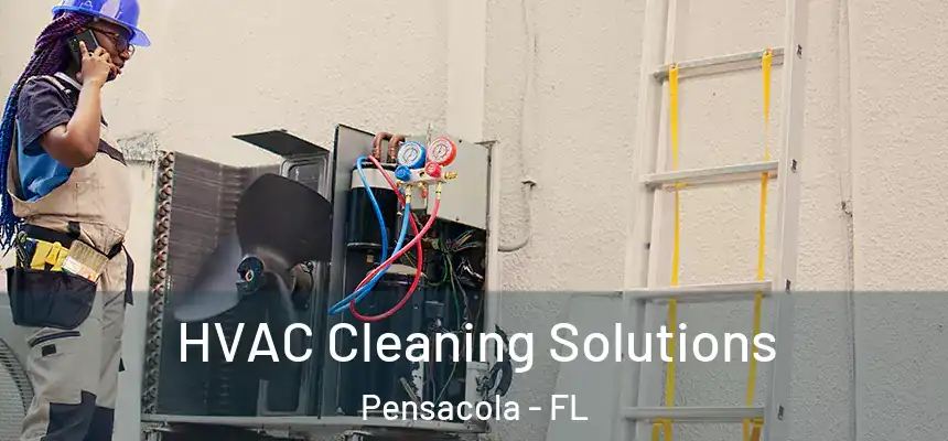  HVAC Cleaning Solutions Pensacola - FL