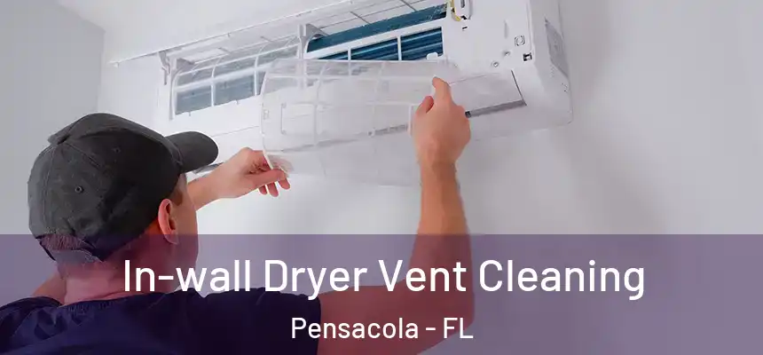  In-wall Dryer Vent Cleaning Pensacola - FL