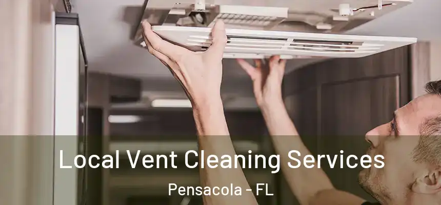  Local Vent Cleaning Services Pensacola - FL
