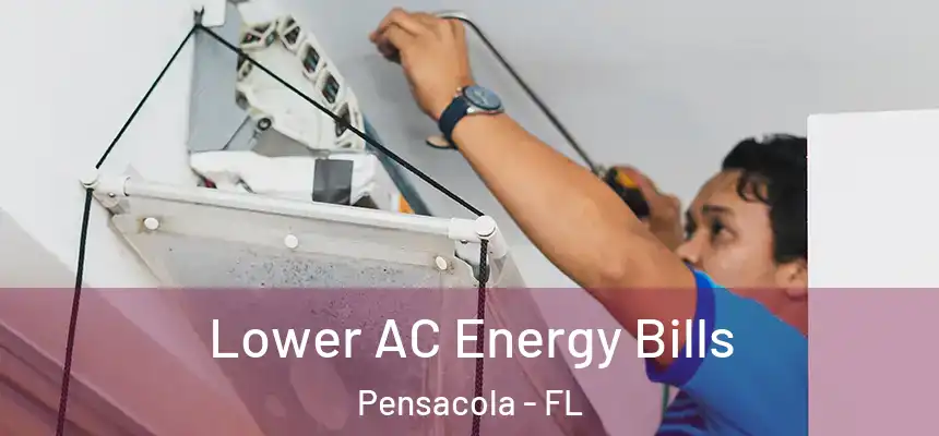  Lower AC Energy Bills Pensacola - FL