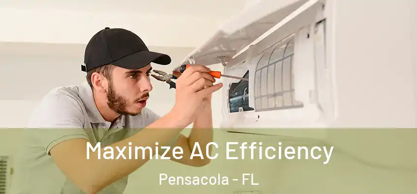  Maximize AC Efficiency Pensacola - FL