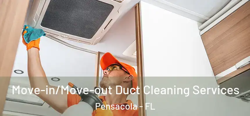  Move-in/Move-out Duct Cleaning Services Pensacola - FL