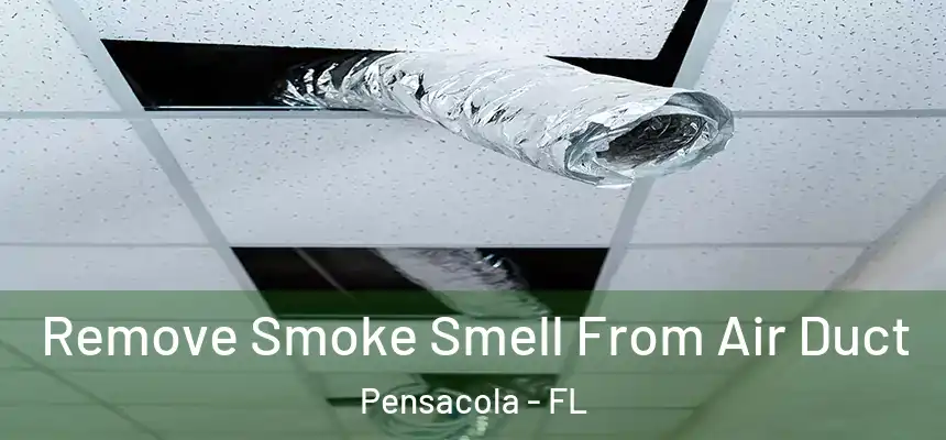  Remove Smoke Smell From Air Duct Pensacola - FL