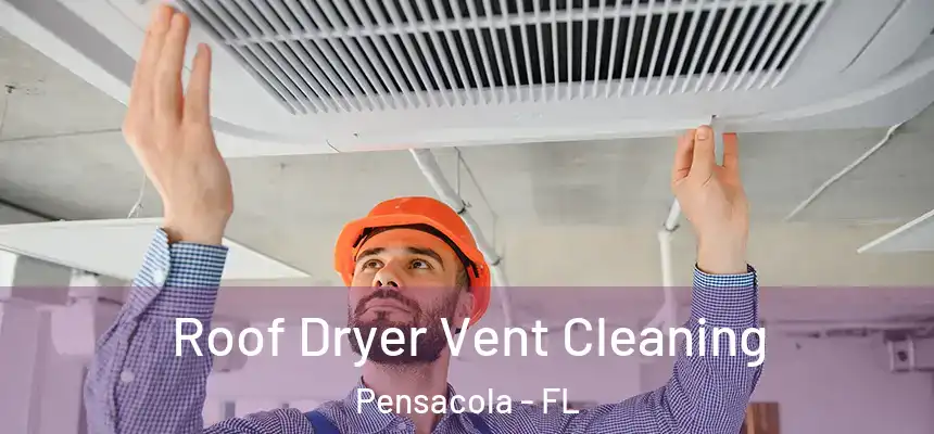  Roof Dryer Vent Cleaning Pensacola - FL