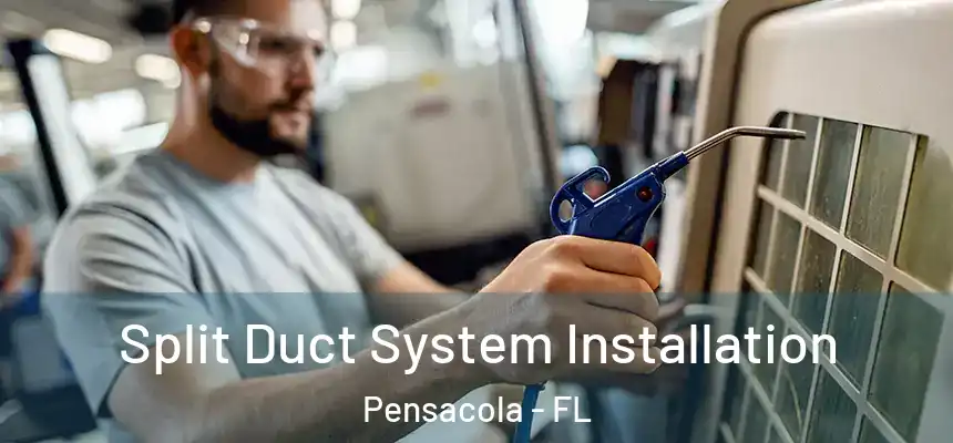  Split Duct System Installation Pensacola - FL