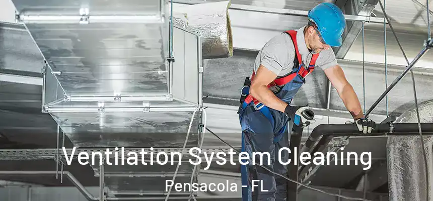  Ventilation System Cleaning Pensacola - FL