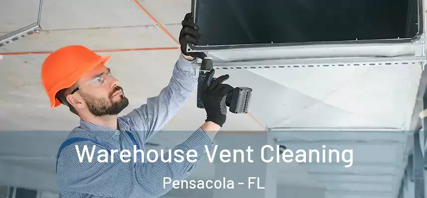  Warehouse Vent Cleaning Pensacola - FL