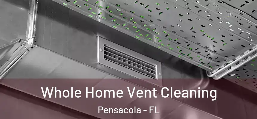 Whole Home Vent Cleaning Pensacola - FL